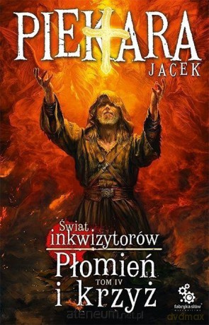Świat Inkwizytorów (Tom 4) Płomień i krzyż - Jacek Piekara [KSIĄŻKA]
