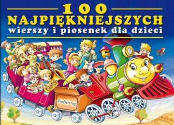 100 Najpiękniejszych Wierszy i Piosenek Dla Dzieci [KSIĄŻKA]