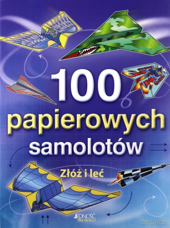 100 Papierowych Samolotów Złóż i Leć - Tudor Andy [KSIĄŻKA]