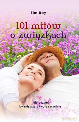 101 Mitów o Związkach - Tim Ray [KSIĄŻKA]