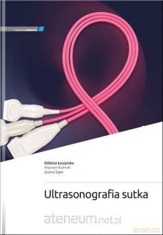 Ultrasonografia sutka - E. Łuczyńska, W. Rudnicki, J. Szpor [KSIĄŻKA]