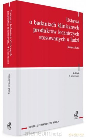 Ustawa o badaniach klinicznych produktów leczniczych stosowanych u ludzi [KSIĄŻKA]