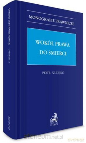 Wokół prawa do śmierci - Piotr Szudejko [KSIĄŻKA]