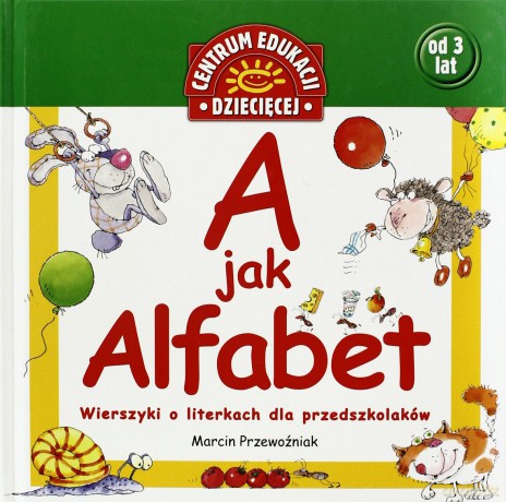 A Jak Alfabet Wierszyki O Literkach Dla Przedszkolaków - Marcin Przewoźniak [KSIĄŻKA]