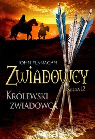 Zwiadowcy (Tom 12) Królewski zwiadowca - John Flanagan [KSIĄŻKA]