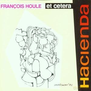 Francois Houle Et Cetera: Hacienda [CD]