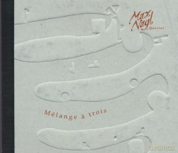 Max Nagl Quartet: Melange a Trois [CD]