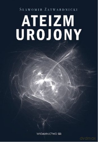 Ateizm Urojony - Sławomir Zatwardnicki [KSIĄŻKA]