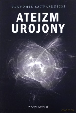 Ateizm Urojony - Sławomir Zatwardnicki [KSIĄŻKA]