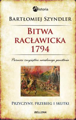 Bitwa Racławicka 1794 - Bartłomiej Szyndler [KSIĄŻKA]