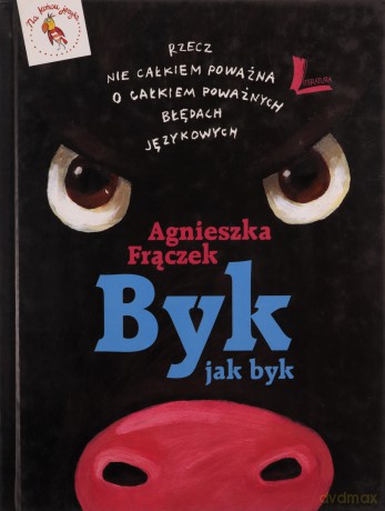 Byk Jak Byk Rzecz Nie Całkiem Poważna O Całkiem Poważnych Błędach Językowych Wyd.II - Agnieszka Frączek [KSIĄŻKA]