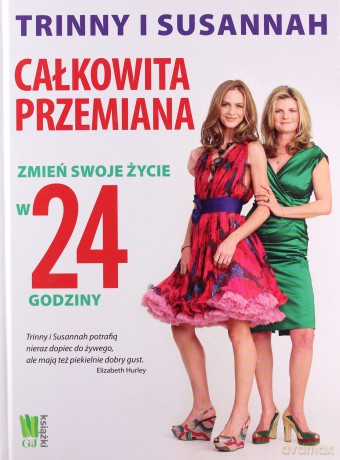 Całkowita Przemiana Zmień Swoje Życie w 24 Godziny - Trinny Woodall, Susannah Constantine [KSIĄŻKA]
