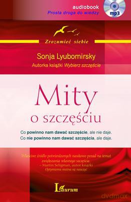 Mity O Szczęściu Co Powinno Nam Dawać Szczęście Ale Nie Daje - Sonja Lyubomirsky [AUDIOBOOK]