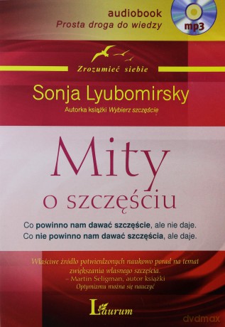 Mity O Szczęściu Co Powinno Nam Dawać Szczęście Ale Nie Daje - Sonja Lyubomirsky [AUDIOBOOK]