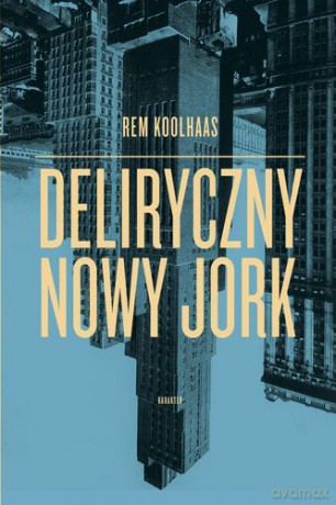 Deliryczny Nowy Rok - Rem Koolhaas [KSIĄŻKA]