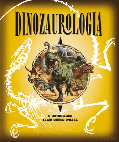 Dinozaurologia w Poszukiwaniu Zaginionego Świata [KSIĄŻKA]