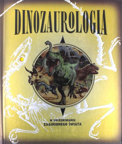 Dinozaurologia w Poszukiwaniu Zaginionego Świata [KSIĄŻKA]
