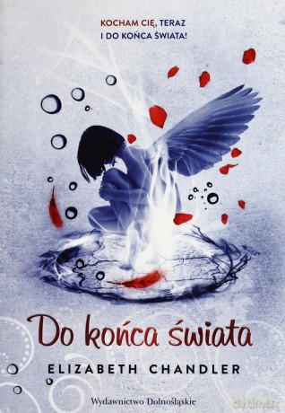 Do Końca Świata Pocałunek Anioła 6 - Elizabeth Chandler [KSIĄŻKA]