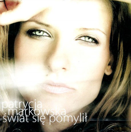Patrycja Markowska: Świat Się Pomylił [CD]