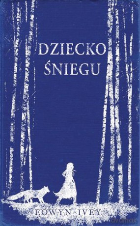 Dziecko Śniegu - Eowyn Ivey [KSIĄŻKA]