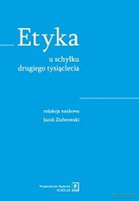 Etyka U Schyłku Drugiego Tysiąclecia [KSIĄŻKA]