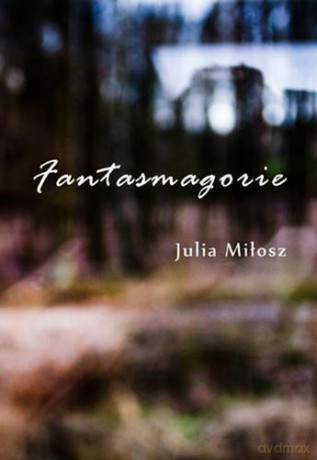 Fantasmagorie - Julia Miłosz [KSIĄŻKA]
