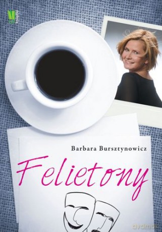 Felietony - Barbara Bursztynowicz [KSIĄŻKA]