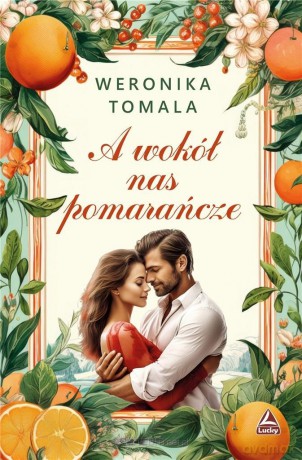 A wokół nas pomarańcze - Weronika Tomala [KSIĄŻKA]