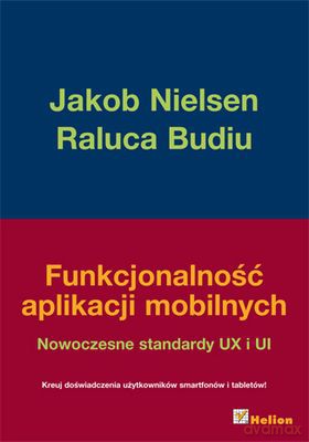 Funkcjonalność Aplikacji Mobilnych Nowoczesne Standardy Ux i Ui - Jakob Nielsen, Raluca Budiu [KSIĄŻKA]