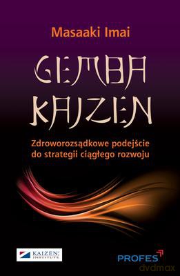 Gemba Kaizen Zdroworozsądkowe Podejście Do Strategii Ciągłego Rozwoju - Masaaki Imai [KSIĄŻKA]