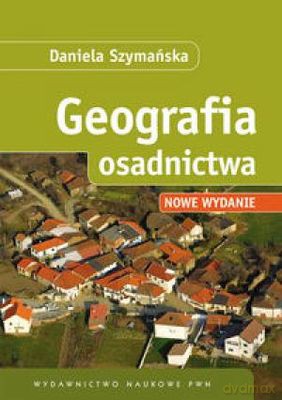 Geografia Osadnictwa Nowe Wydanie - Daniela Szymańska [KSIĄŻKA]