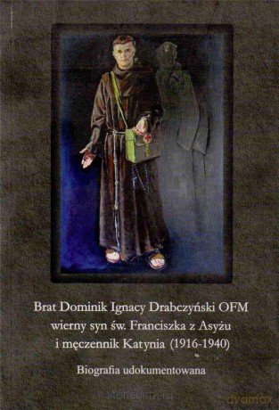 Brat Dominik Ignacy Drabczyński OFM... - Bogdan Brzuszek [KSIĄŻKA]