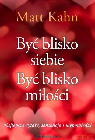 Być blisko siebie. Być blisko miłości - Matt Kahn [KSIĄŻKA]
