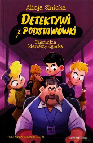 Detektywi z podstawówki. Tajemnica kierowcy Ogórka - Alicja Sinicka [KSIĄŻKA]