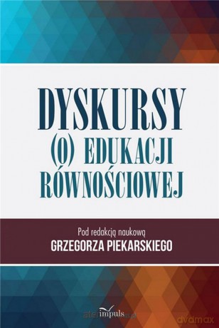 Dyskursy (o) edukacji równościowej - Grzegorz Piekarski [KSIĄŻKA]