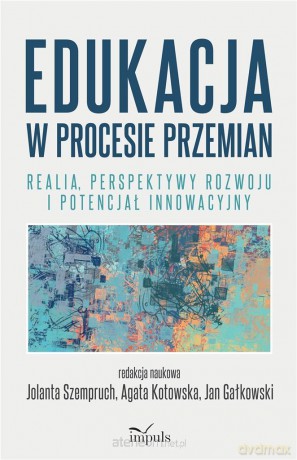 Edukacja w procesie przemian - Jolanta Szempruch, Agata Kotowska, Jan Gałkowski [KSIĄŻKA]