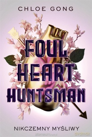 Foul Heart Huntsman. Nikczemny myśliwy - Chloe Gong, Małgorzata Kaczarowska [KSIĄŻKA]