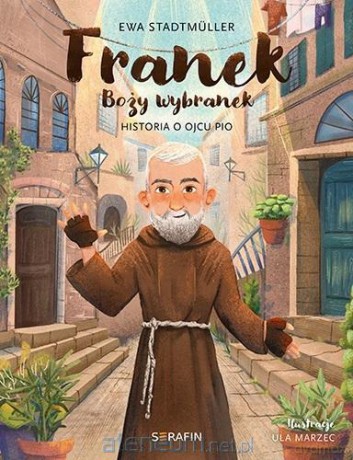 Franek Boży wybranek. Historia o Ojcu Pio - Ewa Stadtmuller [KSIĄŻKA]