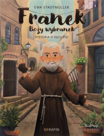 Franek Boży wybranek. Historia o Ojcu Pio - Ewa Stadtmuller [KSIĄŻKA]