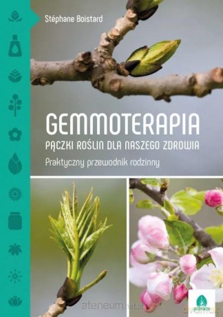 Gemmoterapia. Pączki roślin dla naszego zdrowia - Stephane Boistard [KSIĄŻKA]
