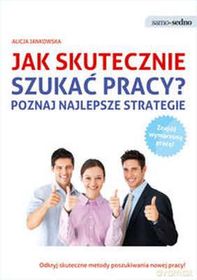 Jak Skutecznie Szukać Pracy - Alicja Jankowska [KSIĄŻKA]