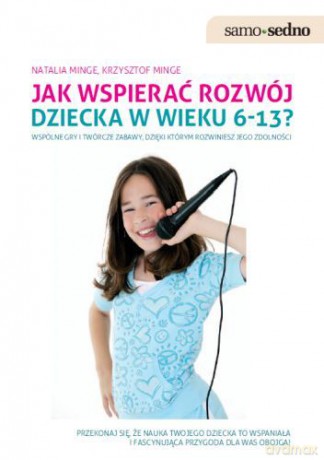Jak Wspierać Rozwój Dziecka w Wieku 6-13 Lat - Natalia Minge, Krzysztof Minge [KSIĄŻKA]