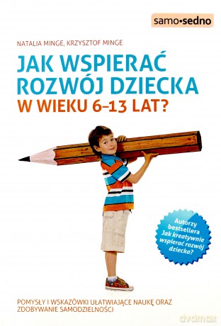 Jak Wspierać Rozwój Dziecka w Wieku 6-13 Lat - Natalia Minge, Krzysztof Minge [KSIĄŻKA]