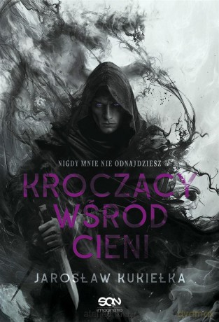 Kroczący wśród cieni. Nigdy mnie nie odnajdziesz - Jarosław Kukiełka [KSIĄŻKA]