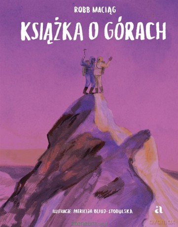 Książka o górach - Robb Maciąg, Patricija Bliuj-Stodulska [KSIĄŻKA]