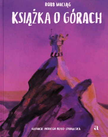 Książka o górach - Robb Maciąg, Patricija Bliuj-Stodulska [KSIĄŻKA]
