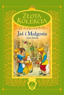 Jaś i Małgosia i Inne Baśnie Złota Kolekcja [KSIĄŻKA]