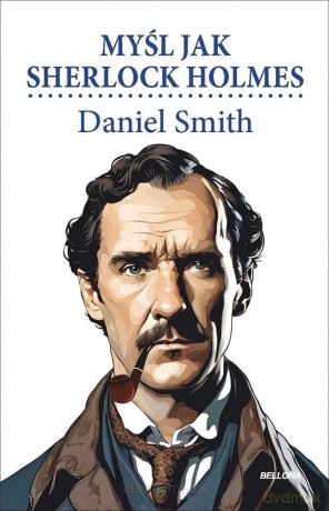 Myśl jak Sherlock Holmes - Daniel Smith [KSIĄŻKA]