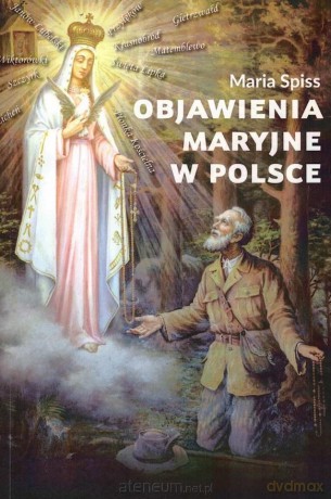 Objawienia Maryjne w Polsce - Maria Spiss [KSIĄŻKA]