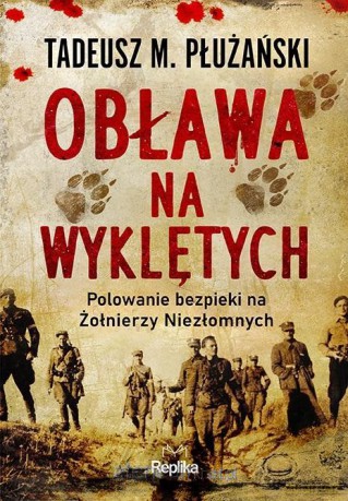 Obława na Wyklętych. Polowanie bezpieki... - Tadeusz M. Płużański [KSIĄŻKA]
